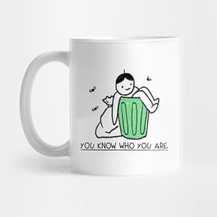 You Know Who You Are-sarcasm Mug